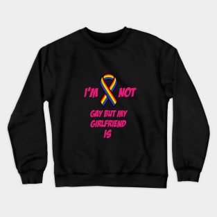 I am not gay but my girlfriend is Crewneck Sweatshirt